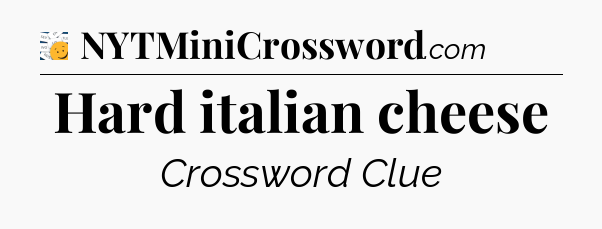 Hard italian cheese - 7 Little Words