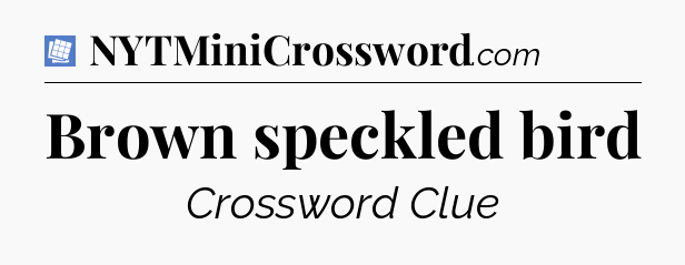 Brown speckled bird Puzzle Page Crossword Clue
