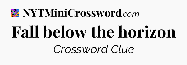 Fall below the horizon Crossword Clue