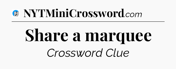 Share a marquee Crossword Clue