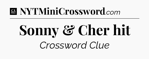 Sonny & Cher hit - LA Times Crossword