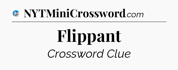 Flippant Crossword Clue