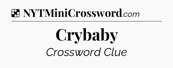 Solution: Crybaby - NYT Crossword