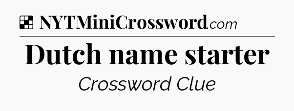 Solution: Dutch name starter - NYT Crossword
