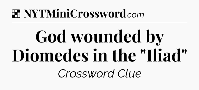 Solution: God wounded by Diomedes in the 