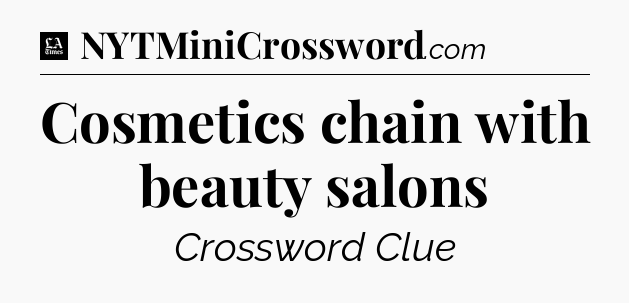 Cosmetics chain with beauty salons - LA Times Crossword