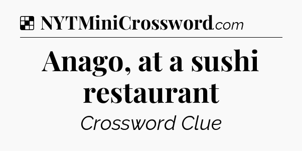 Solution: Anago, at a sushi restaurant - NYT Crossword