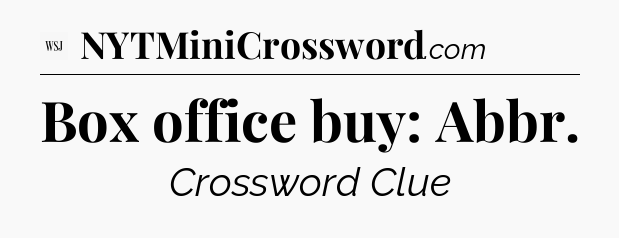 Box office buy: Abbr - WSJ Crossword