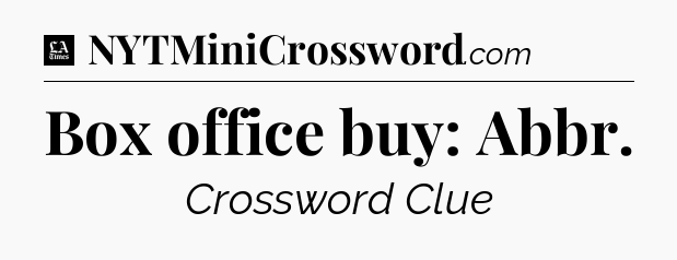 Box office buy: Abbr - LA Times Crossword