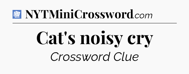 Cat's noisy cry Puzzle Page Crossword Clue