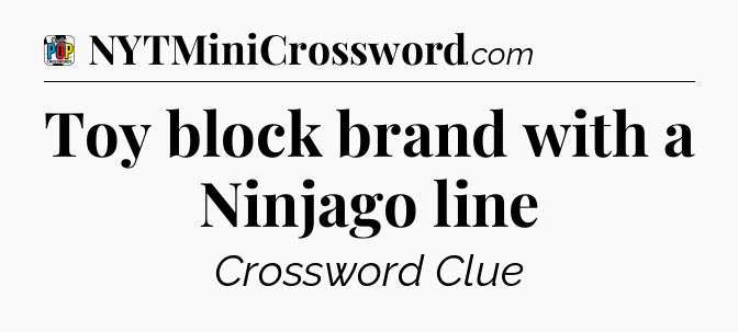 Toy block brand with a Ninjago line Crossword Clue