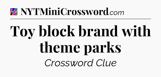 Toy block brand with theme parks Crossword Clue