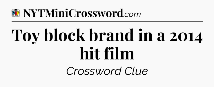 Toy block brand in a 2014 hit film Crossword Clue