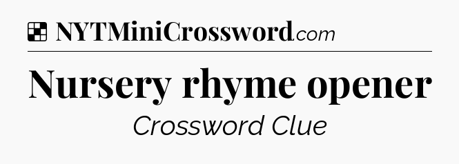 Solution: Nursery rhyme opener - NYT Crossword