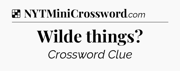 Solution: Wilde things - NYT Crossword