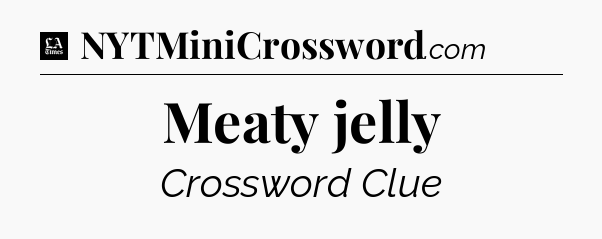 Meaty jelly - LA Times Crossword