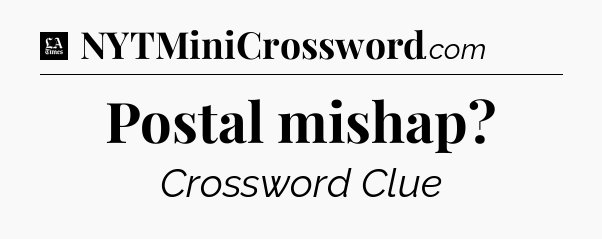 Postal mishap - LA Times Crossword