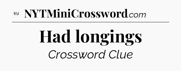 Had longings - WSJ Crossword