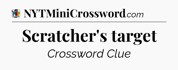 Scratcher's target Crossword Clue