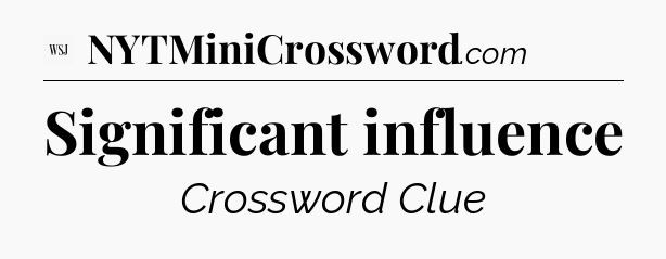 Significant influence - WSJ Crossword