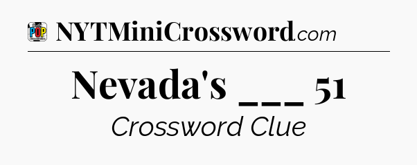 Nevada's ___ 51 Crossword Clue