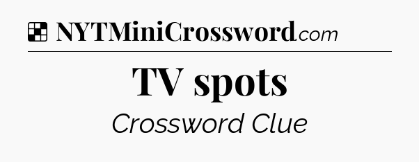 Solution: TV spots - NYT Crossword