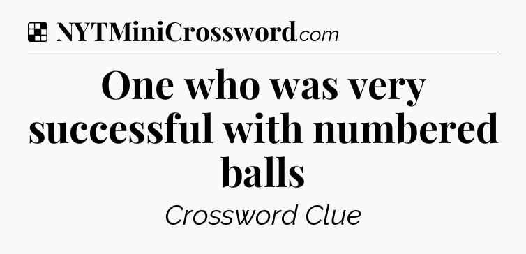 Solution: One who was very successful with numbered balls - NYT Crossword
