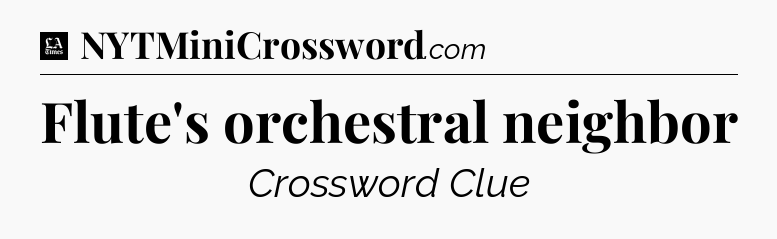 Flute's orchestral neighbor - LA Times Crossword