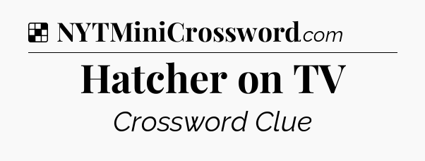 Solution: Hatcher on TV - NYT Crossword