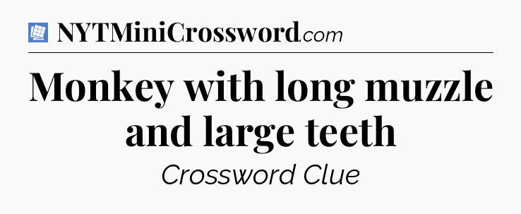 Monkey with long muzzle and large teeth Puzzle Page Crossword Clue