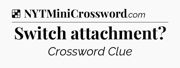 Solution: Switch attachment - NYT Crossword