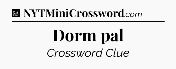 Dorm pal - LA Times Crossword