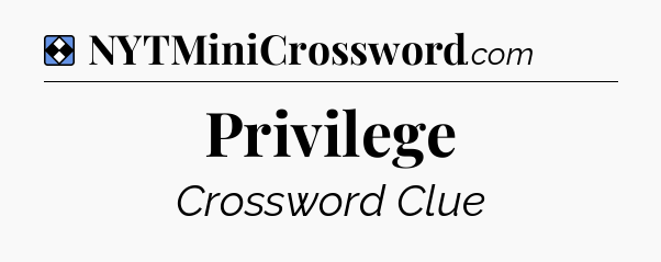 Solution: Privilege - NYT Mini Crossword