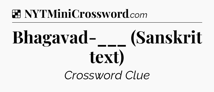 Solution: Bhagavad-___ (Sanskrit text) - NYT Crossword