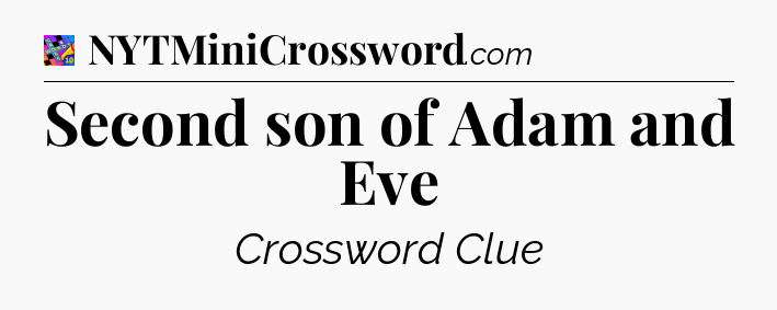 Second son of Adam and Eve Crossword Clue