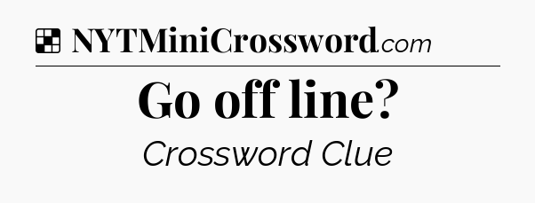 Solution: Go off line - NYT Crossword