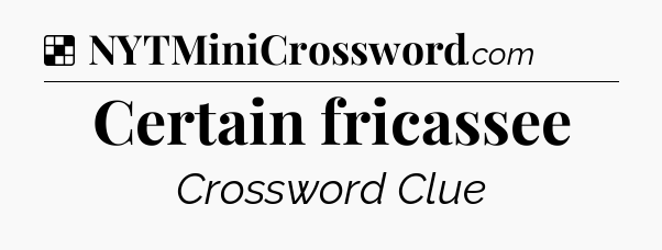 Solution: Certain fricassee - NYT Crossword