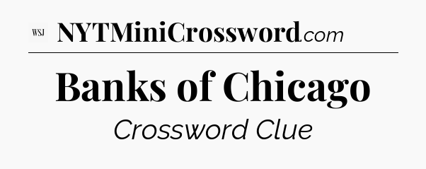 Banks of Chicago - WSJ Crossword