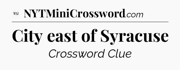 City east of Syracuse - WSJ Crossword