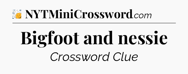 Bigfoot and nessie - 7 Little Words