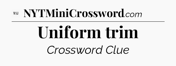 Uniform trim - WSJ Crossword