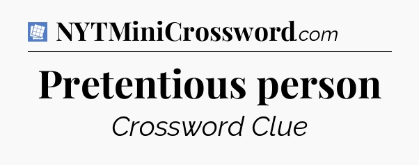 Pretentious person Puzzle Page Crossword Clue