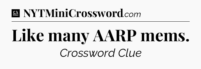 Like many AARP mems - LA Times Crossword