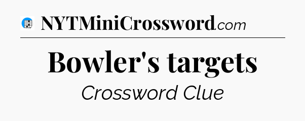 Bowler's targets Crossword Clue