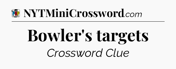 Bowler's targets Crossword Clue