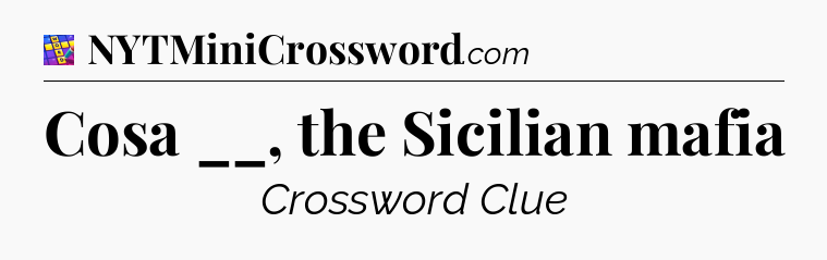 Cosa __, the Sicilian mafia Codycross