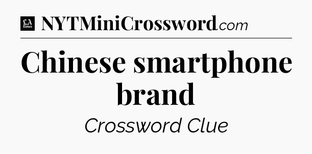 Chinese smartphone brand - LA Times Crossword