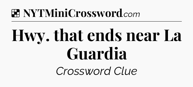 Solution: Hwy. that ends near La Guardia - NYT Crossword