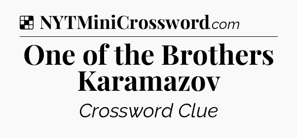 Solution: One of the Brothers Karamazov - NYT Crossword