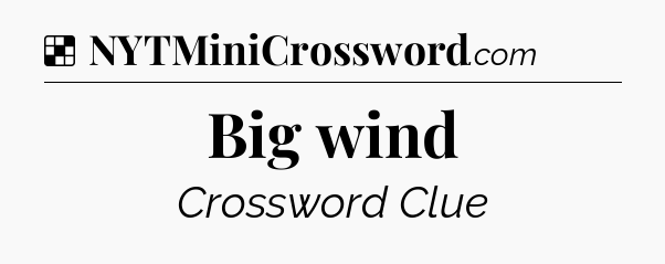 Solution: Big wind - NYT Crossword